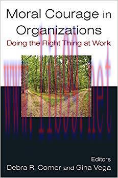 Moral Courage in Organizations: Doing the Right Thing at Work 1st Edition,