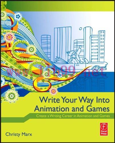 [FOX-Ebook]Write Your Way into Animation and Games: Create a Writing Career in Animation and Ga...