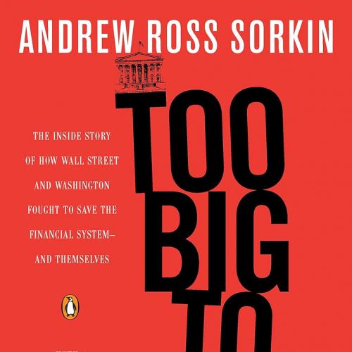 Too Big to Fail The Inside Story of How Wall Street and Washington Fought to Save the Financial...