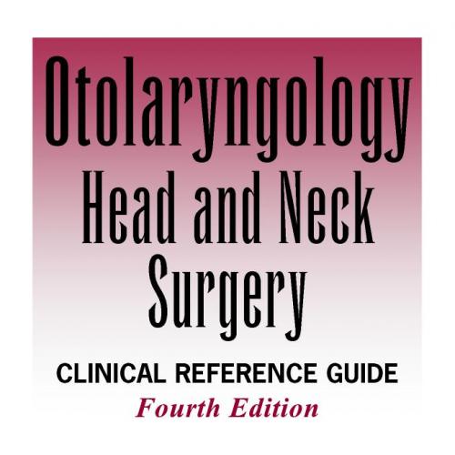 Otolaryngology Head and Neck Surgery Clinical Reference Guide 4th Edition
