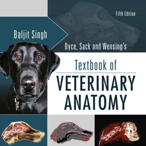 Dyce Sack and Wensing s Textbook of Veterinary Anatomy - Baljit Singh