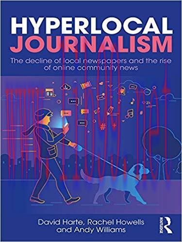 Hyperlocal Journalism: The decline of local newspapers and the rise of online community news 1s...
