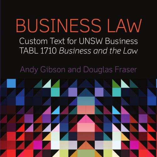 Business Law Custom Text for UNSW Business TABL 1710 Business and the Law - Andy Gibson & Dougl...