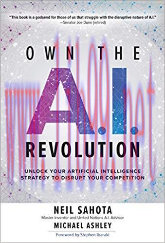 Own the A.I. Revolution: Unlock Your Artificial Intelligence Strategy to Disrupt Your Competiti...