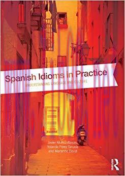 Spanish Idioms in Practice: Understanding Language and Culture 1st Edition,
