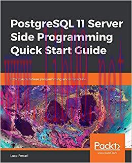 PostgreSQL 11 Server Side Programming Quick Start Guide: Effective database programming and int...