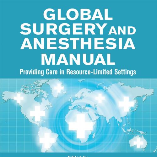 Global Surgery and Anesthesia Manual Providing Care in Resource-limited Settings