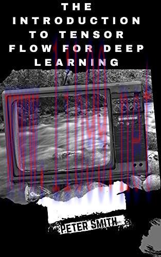 [FOX-Ebook]The Introduction To Tensor Flow For Deep Learning: Your Gateway to Building Machine ...
