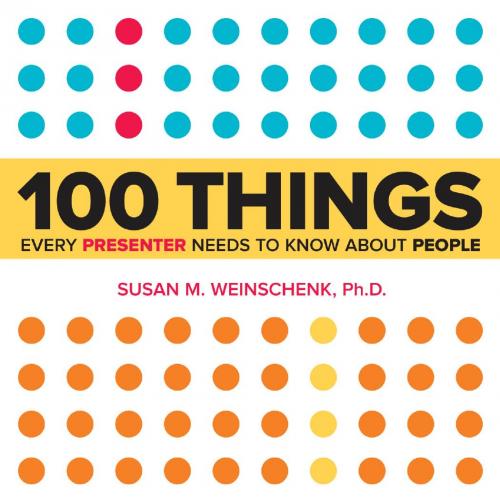 100 Things Every Presenter Needs to Know About People