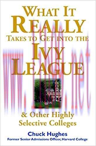 What It Really Takes to Get Into Ivy League and Other Highly Selective Colleges 1st Edition,