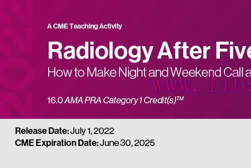 [AME]Radiology After Five: How to Make Nights and Weekends a Success 2022 (CME VIDEOS)