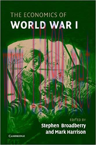 The Economics of World War I (Studies in Macroeconomic History Book 1)