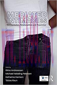 Mediated Intimacies: Connectivities, Relationalities and Proximities (Routledge Studies in Euro...