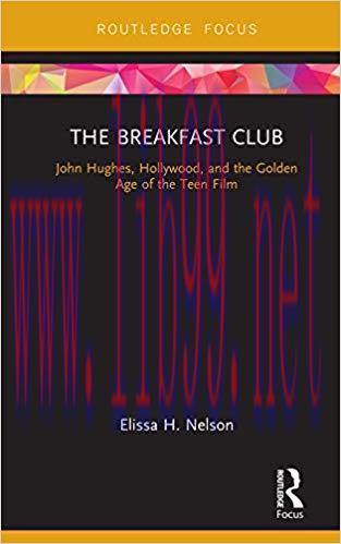 The Breakfast Club: John Hughes, Hollywood, and the Golden Age of the Teen Film (Cinema and You...
