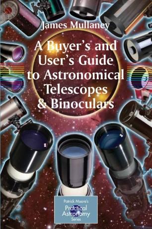 A Buyer&rsquo;s and User&rsquo;s Guide to Astronomical Telescopes & Binoculars