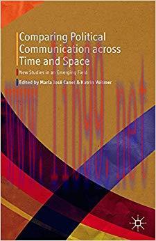 Comparing Political Communication across Time and Space: New Studies in an Emerging Field 2014 ...