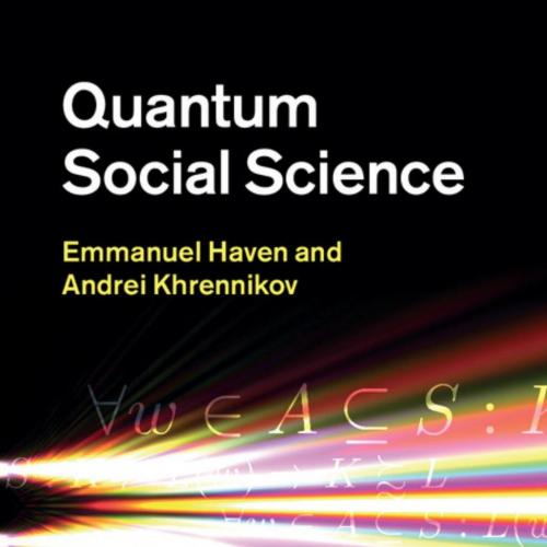 Quantum Social Science by Emmanuel Haven, Andrei Khrennikov