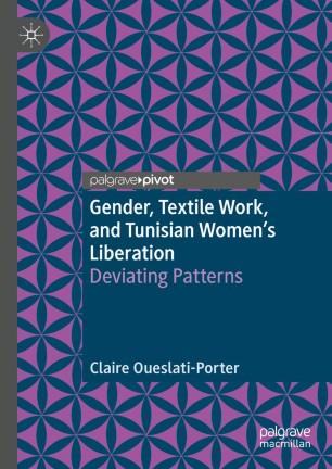 Gender, Textile Work, and Tunisian Women&rsquo;s Liberation