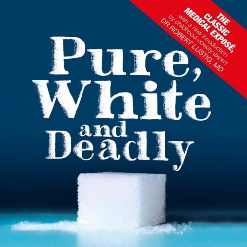 Pure, White, and Deadly_ How Sugar Is Killing Us and What We Ca- John Yudkin; Robert H. Lustig ...