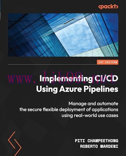 [FOX-Ebook]Implementing CI/CD Using Azure Pipelines: Manage and automate the secure flexible de...