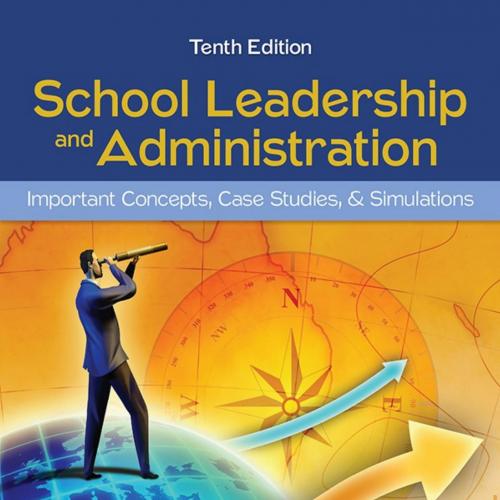 SCHOOL LEADERSHIP AND ADMINISTRATION IMPORTANT CONCEPTS CASE STUDIES AND SIMULATIONS 10 - Vital...