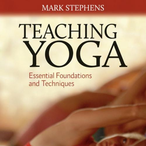 Teaching Yoga_ Essential Foundations and Techniques - Mark Stephens; Foreword by Mariel Hemingw...
