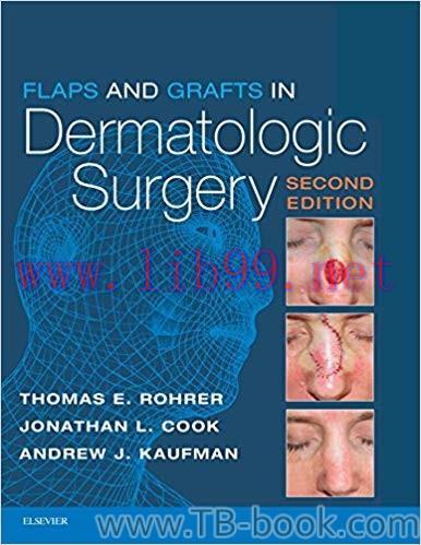 Flaps and Grafts in Dermatologic Surgery 2nd Edition by Thomas E. Rohrer