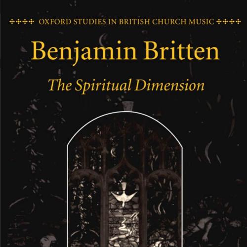 Benjamin Britten The Spiritual Dimension (Oxford Studies in British Church Music) 1th - Wei Zhi