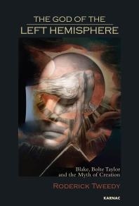 The God of the Left Hemisphere Blake, Bolte Taylor and the Myth of Creation