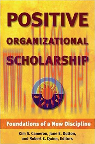 Positive Organizational Scholarship: Foundations of a New Discipline 1st Edition,