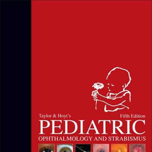 Taylor and Hoyt's Pediatric Ophthalmology and Strabismus 5th Edition