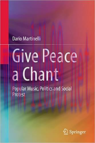 Give Peace a Chant: Popular Music, Politics and Social Protest 1st ed. 2017 Edition,