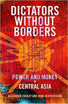 Dictators Without Borders: Power and Money in Central Asia 1st Edition,