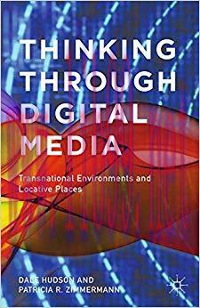 Thinking Through Digital Media: Transnational Environments and Locative Places 2015 Edition,
