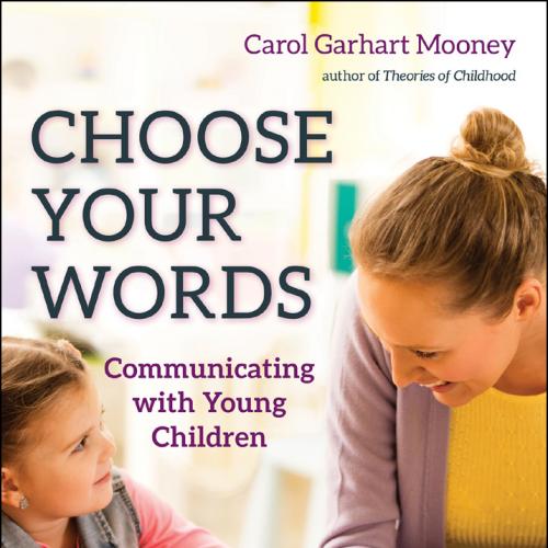 Choose Your Words: Communicating with Young Children