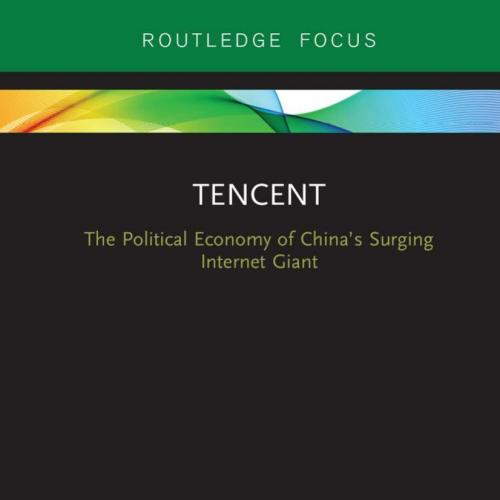 Tencent; The Political Economy of China's Surging Internet Giant