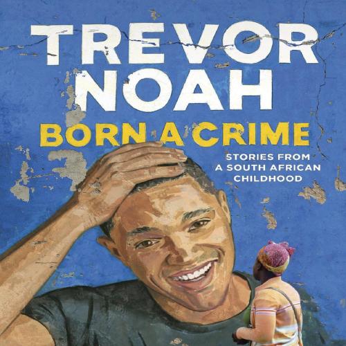 Born a Crime - Trevor Noah