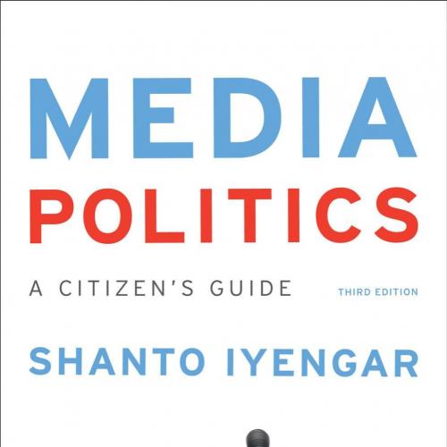 Media Politics A Citizen's Guide 3rd- Shanto Iyengar
