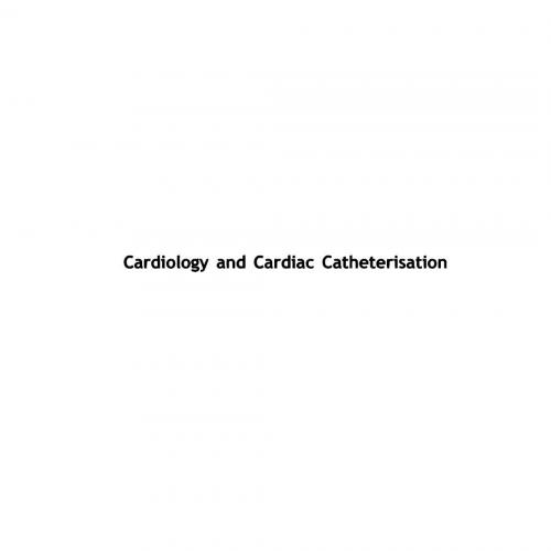 Cardiology and Cardiac Catheterisation-the Essential Guide