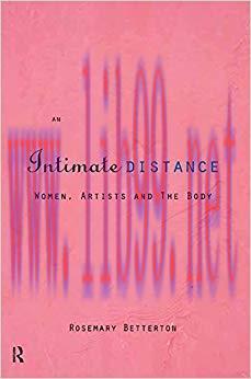 An Intimate Distance: Women, Artists and the Body 1st Edition,