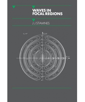 Waves in Focal Regions-Propagation, Diffraction and Focusing of Light, Sound and Water Waves