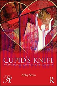 (PDF)Cupid&rsquo;s Knife: Women&rsquo;s Anger and Agency in Violent Relationships (Psychoanalysis in a New ...
