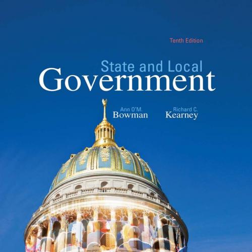 State and Local Government 10th Edition by Ann O'M. Bowman - Wei Zhi