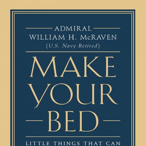 Make Your Bed Little Things That Can Change Your Life - William H. Mcraven(1) - William H. Mcra...