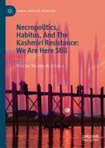 [PDF]Necropolitics, Habitus, And The Kashmiri Resistance: We Are Here Still