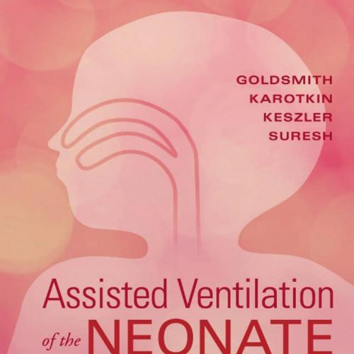 Assisted Ventilation of the Neonate E-Book 6th - Goldsmith, Jay P.,Karotkin, Edward H.,Keszler,...