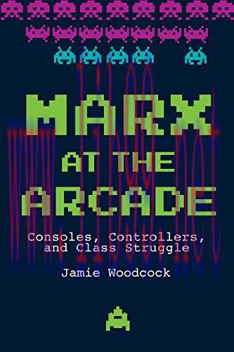 [FOX-Ebook]Marx at the Arcade: Consoles, Controllers, and Class Struggle