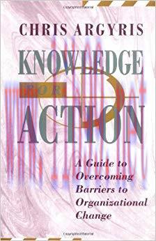 Knowledge for Action: A Guide to Overcoming Barriers to Organizational Change 1st Edition,