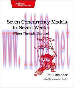 Seven Concurrency Models in Seven Weeks: When Threads Unravel (The Pragmatic Programmers) 1st E...