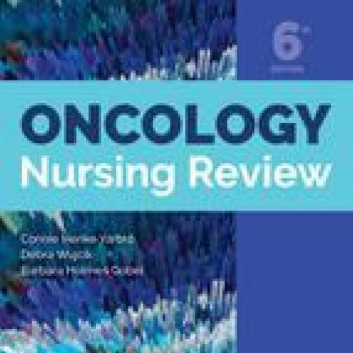 Oncology Nursing Review, 6th Edition - Barbara Holmes Gobel & Debra Wujcik & Connie Henke Yarbr...